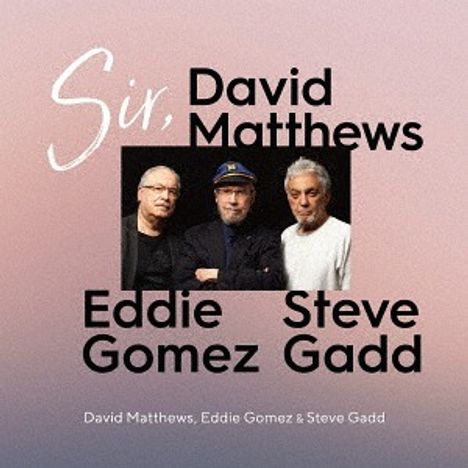 Eddie Gomez, David Matthews &amp; Steve Gadd: Sir, (UHQCD), CD