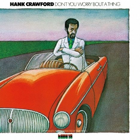 "HANK CRAWFORD DON'T YOU WORRY 'BOUT A THING". Illustration: Mann in weißem Anzug, steht neben rotem Cabrio auf Landstraße.