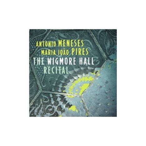 "Antonio Meneses, Maria João Pires, The Wigmore Hall Recital." Hintergrund in Blau- und Grüntönen, abstraktes Muster.