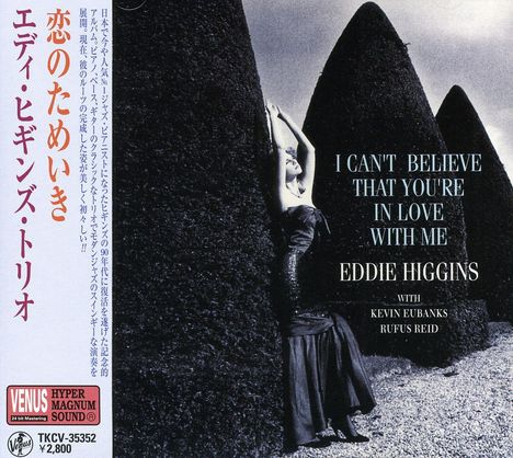 Eddie Higgins (1932-2009): I Can't Believe That You're In Love With Me, CD