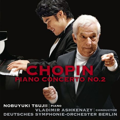 Texte: CHOPIN PIANO CONCERTO NO.2, NOBUYUKI TSUJII, VLADIMIR ASHKENAZY, DEUTSCHES SYMPHONIE-ORCHESTER BERLIN. Pianist und Dirigent.