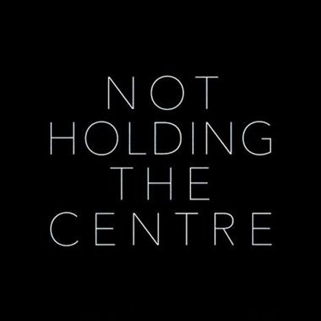 Text: "NOT HOLDING THE CENTRE" in weißer Schrift auf schwarzem Hintergrund.