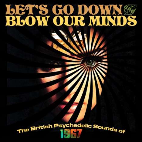 Let's Go Down &amp; Blow Our Minds: The British Psychedelic Sounds of 1967 Vol.1, 3 CDs