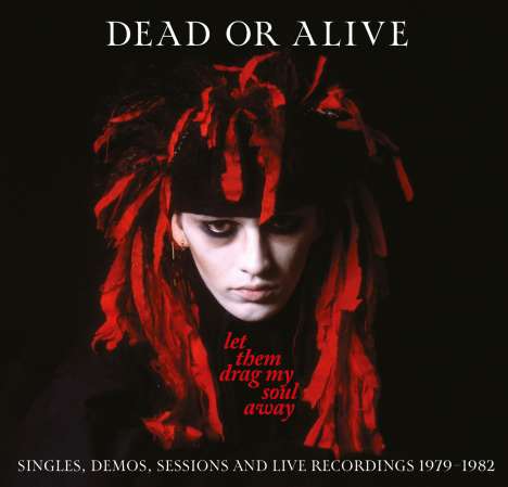 Dead Or Alive: Let Them Drag My Soul Away: Singles, Demos, Sessions And Live Recordings 1979 - 1982, 3 CDs