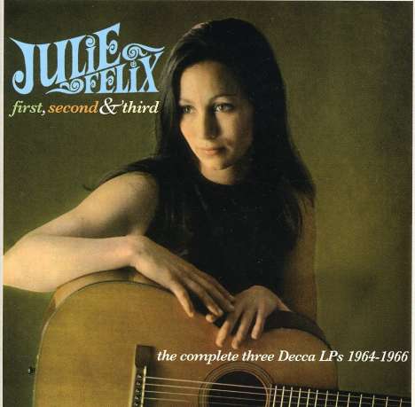 Julie Felix: First, Second &amp; Third: The Complete Three Decca LPs, 2 CDs