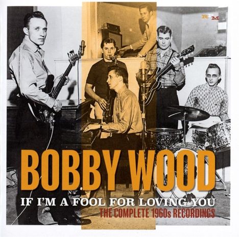 Bobby Wood: If I'm A Fool For Loving You: The Complete 1960s Recordings, 2 CDs