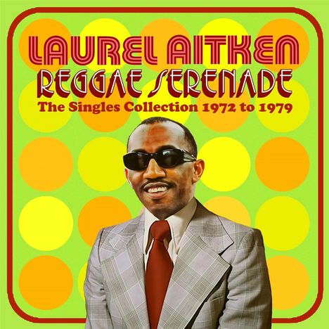 Laurel Aitken: REGGAE SERENADE - THE 70s SINGLES COLLECTION, CD