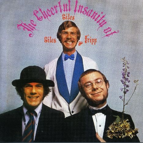 Giles/Giles/Fripp: The Cheerful Insanity Of... (Expanded &amp; 24Bit Remastered), CD
