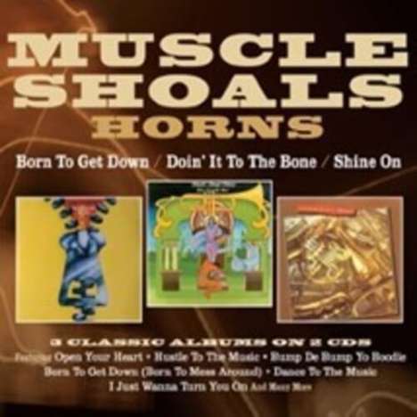 Muscle Shoals Horns: Born To Get Down / Doin' It To The Bone / Shine On (3 Classic Albums), 2 CDs