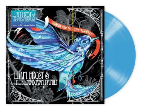 Liam Frost &amp; The Slowdown Family: Show Me How The Spectres Dance (180g) (Translucent Blue Vinyl), LP
