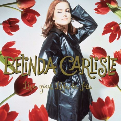 Belinda Carlisle: Live Your Life Be Free (180g) (Limited 30th Anniversary Edition Box Set), 3 LPs