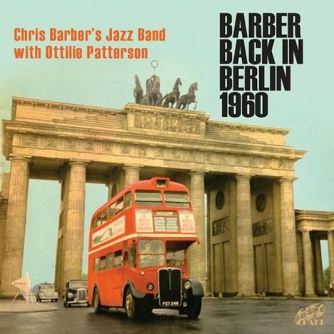 Chris Barber &amp; Ottilie Patterson: Barber Back In Berlin 1960, 2 CDs