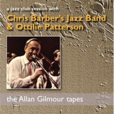 Chris Barber &amp; Ottilie Patterson: A Jazz Club Session: The Allan Gilmour Tapes, 2 CDs