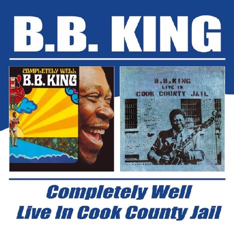 B.B. King: Completely Well / Live In Cook County Jail, 2 CDs