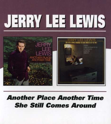 Jerry Lee Lewis: Another Place Another Time / She Still Comes Around, CD