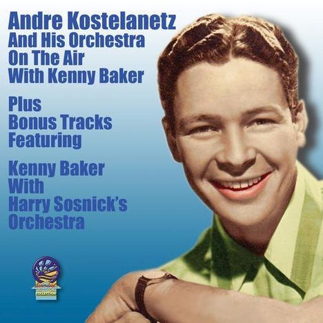 Andre Kostelanetz: On The Air With Kenny Baker, CD