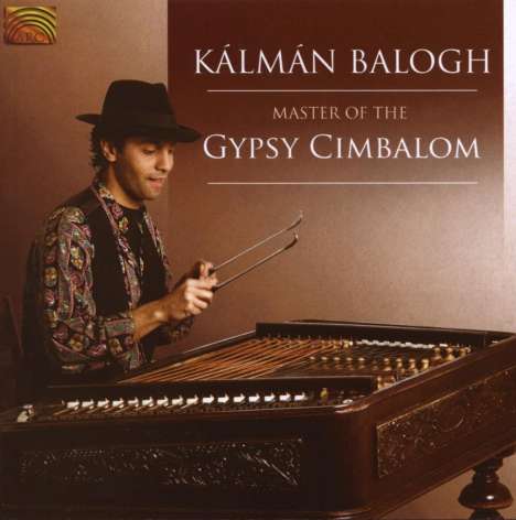Kalman Balogh: Master Of The Gypsy Cimbalom, CD