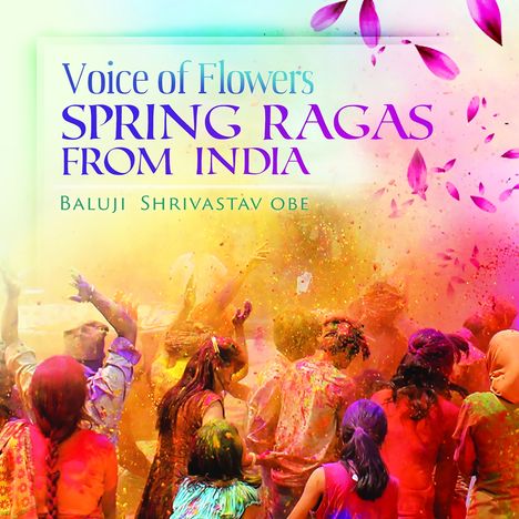 Baluji Shrivastav (geb. 1950): Voice Of Flowers: Spring Ragas from India, CD