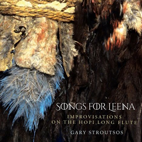 Gary Stroutsos: Songs For Leena: Improvisations On The Hopi Long Flute, CD
