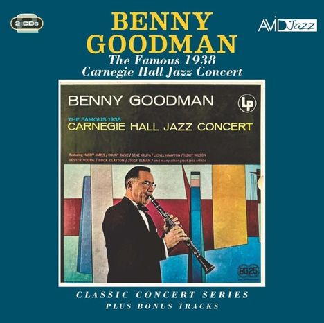 Benny Goodman (1909-1986): Classic Concert Series: The Famous 1938 Carnegie Hall Jazz Concert Plus Bonus Tracks, 2 CDs