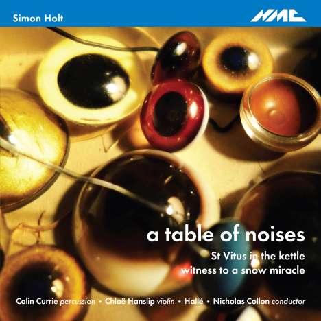 Simon Holt (geb. 1958): A Table of Noices für Percussion &amp; Orchester, CD