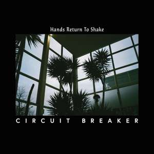 Circuit Breaker: Hands Return To Shake, LP