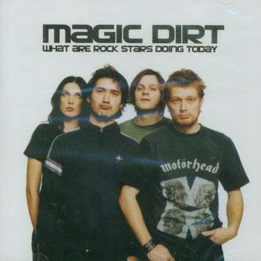 Magic Dirt: What Are Rock Stars Doi, 2 CDs