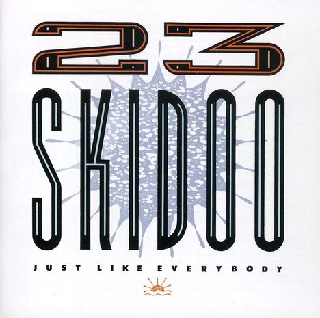 23 Skidoo: Just Like Everybody, 2 CDs