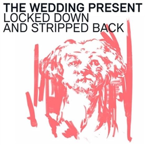 The Wedding Present: Locked Down &amp; Stripped Back, 1 LP und 1 CD