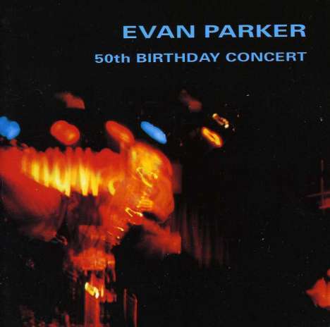 Evan Parker (geb. 1944): 50th Birthday Concert, 2 CDs