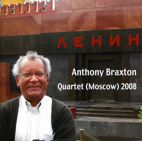 Anthony Braxton (geb. 1945): Anthony Braxton Quartet (Moscow) 2008: Composition 367B, CD