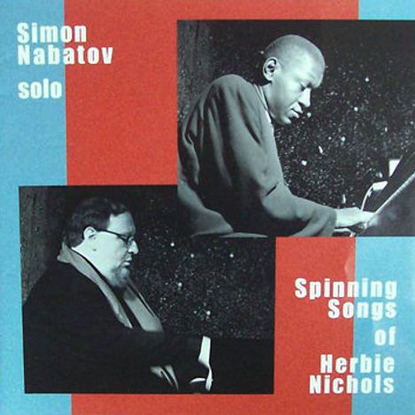 Simon Nabatov (geb. 1959): Solo Spinning: Songs Of Herbie Nichols: Live At Loft, Cologne, 2007, CD