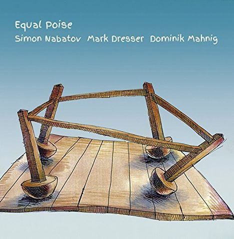 Simon Nabatov, Mark Dresser &amp; Dominik Mahnig: Equal Poise, CD