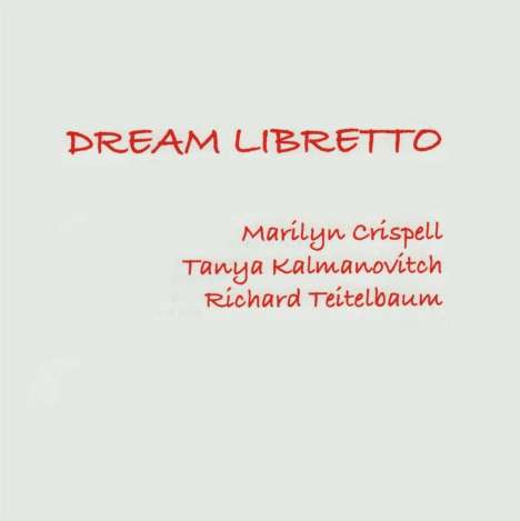 Marilyn Crispell, Tanya Kalmanovitch &amp; Richard Teitelbaum: Dream Libretto, CD
