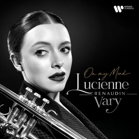 „On my Mind“ und „Lucienne Renaudin Vary“. Eine Frau mit Trompete, schwarz-weiß Porträt. Warner Classics Logo.
