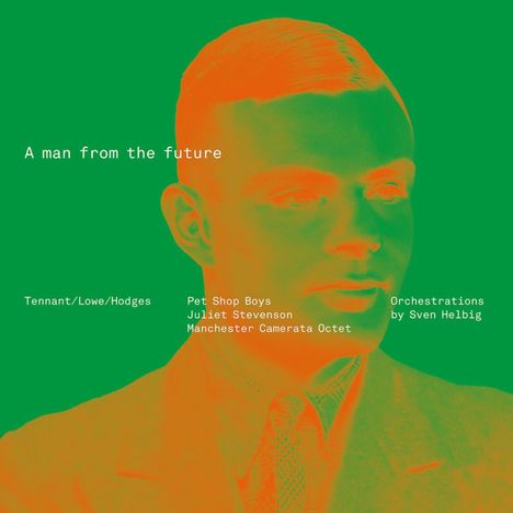 Texte: "A man from the future", Pet Shop Boys, Juliet Stevenson. Illustration eines Mannes in grünen und orangefarbenen Tönen.
