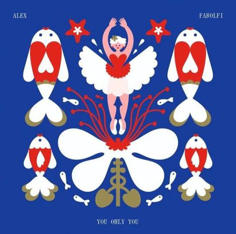 Texte: ALEX, FAROLFI, YOU ONLY YOU. Illustration einer Tänzerin, Fische und Blumen in Rot, Weiß und Blau.