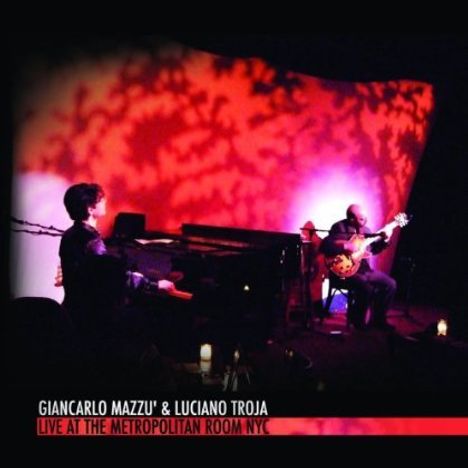 Giancarlo Mazzu &amp; Luciano Troja: Live At The Metropolitan Room NYC, CD