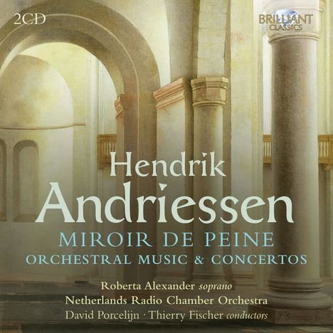 Hendrik Andriessen (1892-1981): Orchesterwerke &amp; Konzerte "Miroir de Peine", 2 CDs