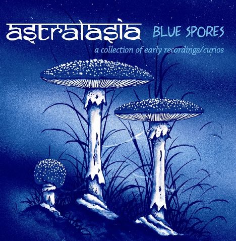 Astralasia: Blue Spores: A Collection Of Early Recordings/Curios, CD