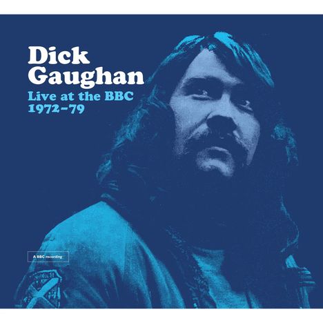 Text: "Dick Gaughan, Live at the BBC 1972–79." Illustration in Blautönen eines Mannes mit Bart und langen Haaren.