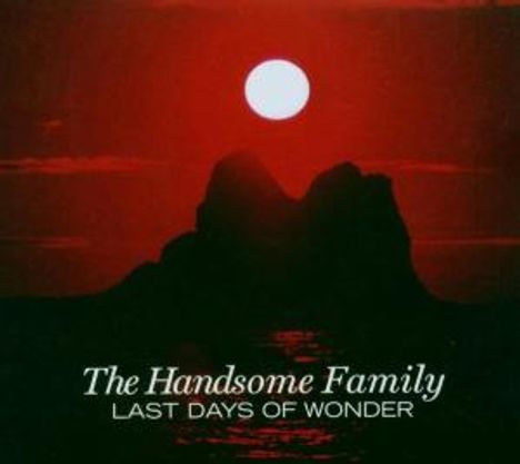The Handsome Family: Last Days Of Wonder, CD