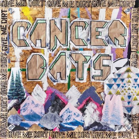 "GIVE ME DIRT" umrahmt den Titel "CANCER BATS". Hintergrund aus Collagen: Berge, Bäume, geometrische Muster.