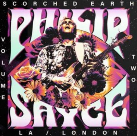 "Philip Sayce, Scorched Earth Volume Two, LA/London." Illustration: Gitarrist in Blumenmuster, psychedelische Farben.