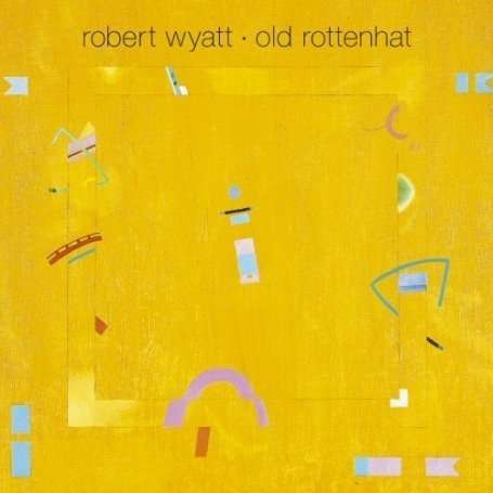 Robert Wyatt: Old Rottenhat, LP