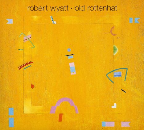 Robert Wyatt: Old Rottenhat (Digipack), CD