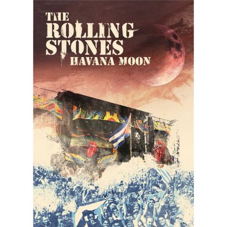 Text: "The Rolling Stones Havana Moon". Ein Mond vor rotem Himmel. Menschenmenge mit Fahnen, bunte Bühne, Lippen-Logo.
