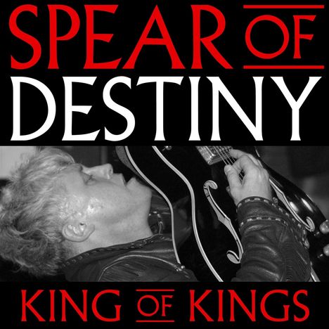 „Spear of Destiny“ oben, „King of Kings“ unten, dazwischen ein Mensch mit Gitarre in Schwarz-Weiß.