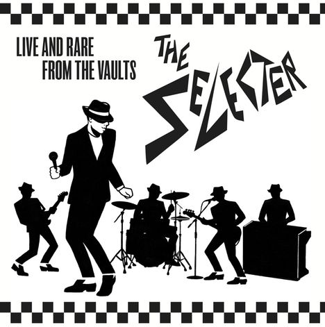 Texte: "LIVE AND RARE FROM THE VAULTS", "THE SELECTER". Illustration von Musikern als schwarze Silhouetten, Schachbrettmuster.