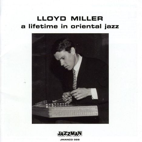 Lloyd Miller (geb. 1938): A Lifetime In Oriental Jazz, CD